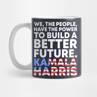 We The People Have The Power To Build A Better Future - Kamala Harris Vice President Biden Harris 2021-2025 Speech Quote Mug